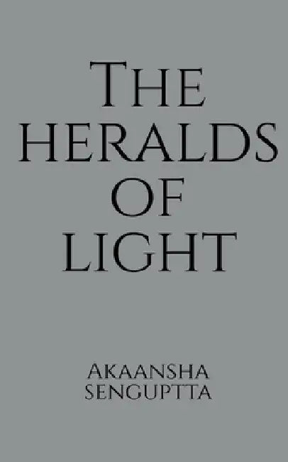 The Heralds Of Light by Akaansha Senguptta