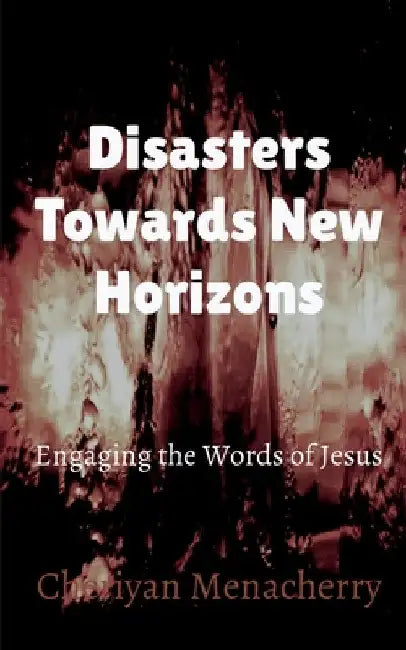 Disasters towards New Horizons by Cheriyan Menacherry