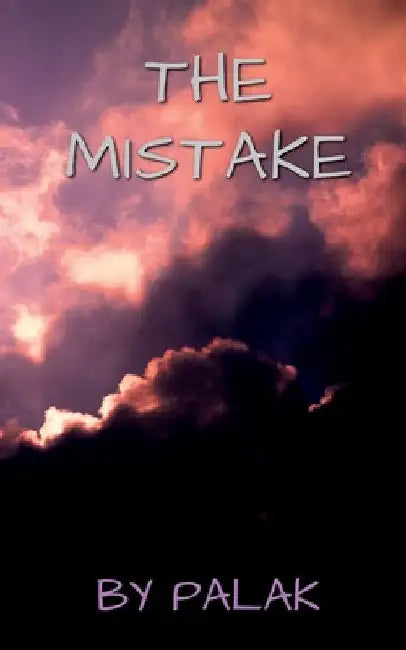 The Mistake by Palak