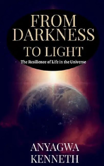 From Darkness to Light by Anyagwa Kenneth