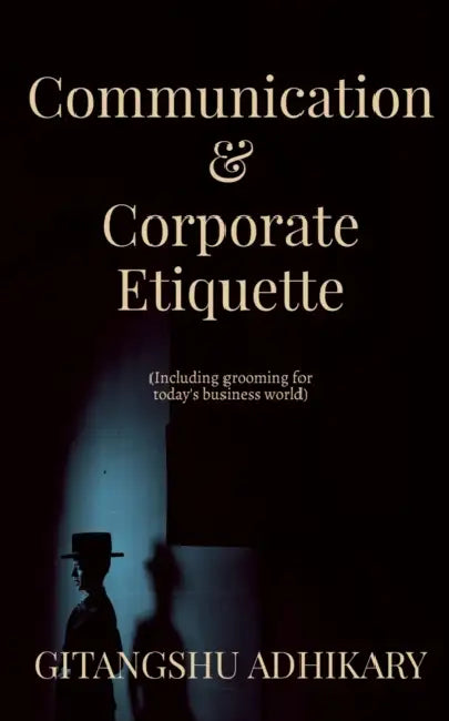 Communication & Corporate Etiquette by Gitangshu Adhikary