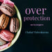 over protection on tennagers by Chahat Vishwakarma