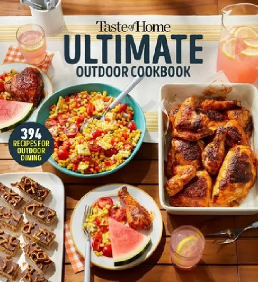 Taste of Home Ultimate Outdoor Cookbook: Take a Bite Out of Summer with 394 Grilled Greats, Picnic Classics, Bon-Fire Treats, Poolside Munchies and Mo by Taste of Home