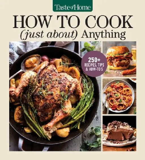 Taste of Home How to Cook (Just About) Anything: 200+ Easy Recipes, Step-By-Step Instructions & Full-Color Photos by Taste of Home