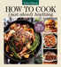 Taste of Home How to Cook (Just About) Anything: 200+ Easy Recipes, Step-By-Step Instructions & Full-Color Photos by Taste of Home
