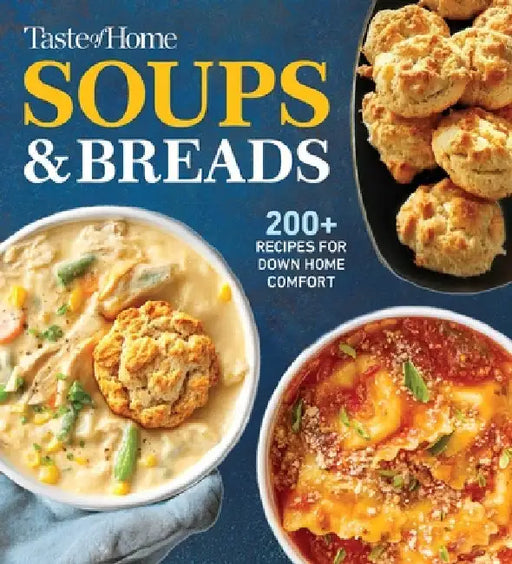 Taste of Home Soups & Breads: 200+ Comforting Recipes for Soups, Stews, Chowders, and Homemade Breads by Taste of Home