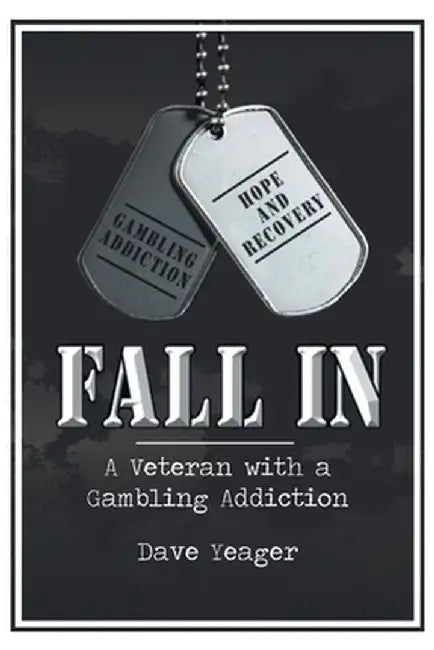Fall In: A Veteran with a Gambling Addiction by Dave Yeager