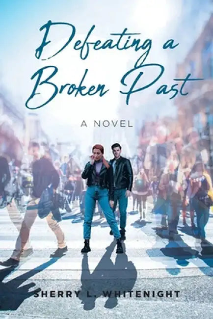 Defeating a Broken Past by Sherry L. Whitenight