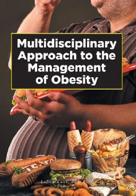Multidisciplinary Approach to the Management of Obesity by Lalita Kaul Rdn