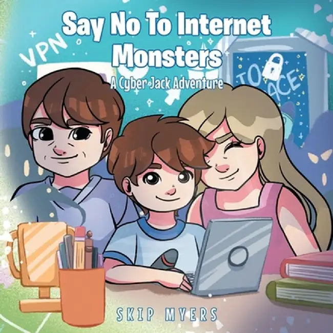 Say No To Internet Monsters: A Cyber Jack Adventure by Skip Myers