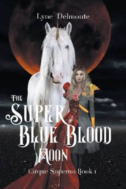The Super Blue Blood Moon: Cirque Superno by Lyne Delmonte