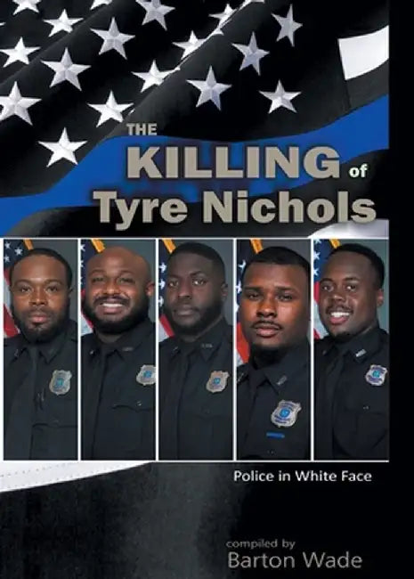 Police in White Face: The Killing of Tyre Nichols by Barton Wade