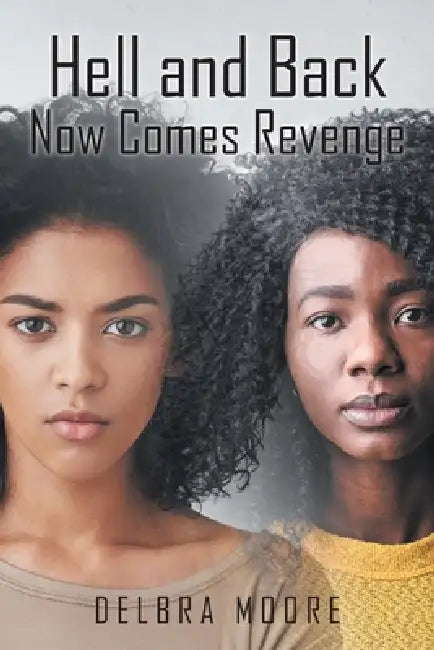 Hell and Back: Now Comes Revenge by Delbra Moore