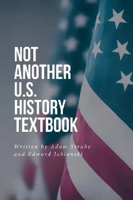 Not Another U.S. History Textbook by Adam Strube