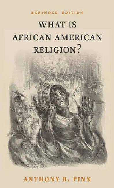 What Is African American Religion?: Expanded Edition by Anthony B. Pinn