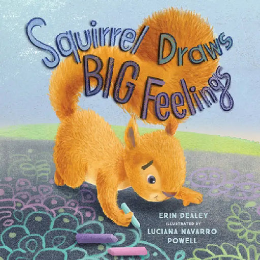 Squirrel Draws Big Feelings by Erin Dealey, Luciana Navarro Powell