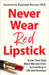 Never Wear Red Lipstick: 8 Lies That Stop Black Women from Succeeding in Life and Business by Karmetria Dunham Burton Phd