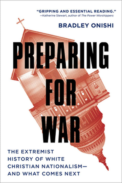 Preparing for War: The Extremist History of White Christian Nationalism--And What Comes Next by Bradley Onishi