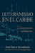 Luteranismo en el Caribe: La misión luterana en Puerto Rico by José David Rodríguez, Carmen M. Rodríguez Rivera
