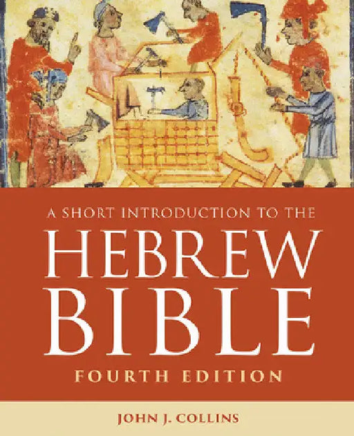 A Short Introduction to the Hebrew Bible: Fourth Edition by John J. Collins