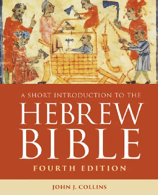 A Short Introduction to the Hebrew Bible: Fourth Edition by John J. Collins