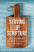 Serving Up Scripture: How to Interpret the Bible for Yourself and Others by Jennifer Garcia Bashaw, Aaron Higashi, Peter Enns