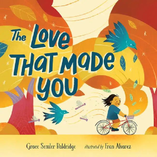 The Love That Made You by Grace Semler Baldridge, Fran Alvarez