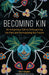 Becoming Kin: An Indigenous Call to Unforgetting the Past and Reimagining Our Future by Patty Krawec