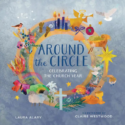 Around the Circle: Celebrating the Church Year by Laura Alary, Claire Westwood