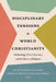 Disciplinary Tensions in World Christianity: Methodology, Power Dynamics, and the History of Religions by Thomas Seat, Sunder John Boopalan, Christie Chui-Shan Chow