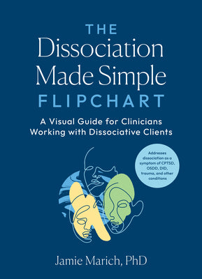 The Dissociation Made Simple Flipchart: A Visual Guide for Clinicians Working with Dissociative Clients--Addresses Disso Ciation as a Symptom of Cptsd by Jamie Marich