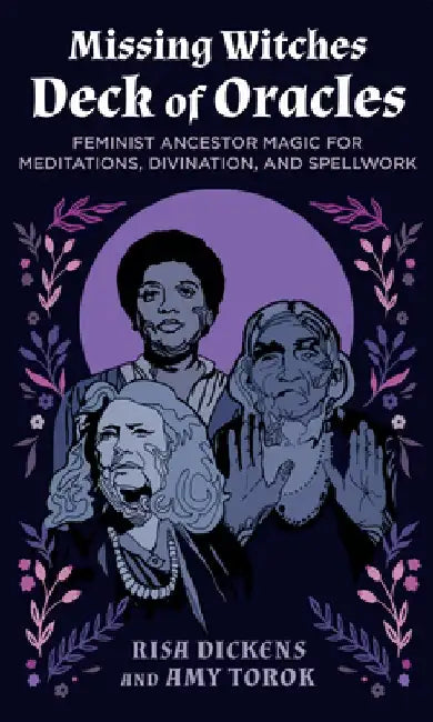 The Missing Witches Deck of Oracles: 52 Feminist Ancestors for Daily Inspiration, Divination, Meditations, and Spellw Ork by Risa Dickens