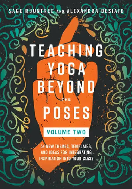 Teaching Yoga Beyond the Poses by Sage Rountree
