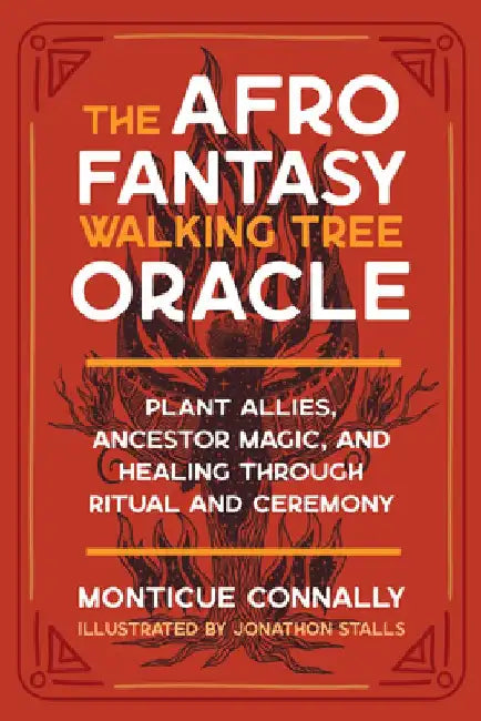 The Afro Fantasy Walking Tree Oracle: Plant Allies, Ancestor Magic, and Healing through Ritual and Ceremony by Monticue Connally