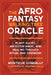 The Afro Fantasy Walking Tree Oracle: Plant Allies, Ancestor Magic, and Healing through Ritual and Ceremony by Monticue Connally