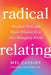 Radical Relating: A Queer and Polyamory-Informed Guide to Love Beyond the Myth of Monogamy by Cassidy, Mel