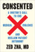 Consented: A Doctor's Call to End Medical Violence and Reclaim Patient Autonomy by M. D. Zha Zed