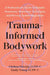 Trauma-Informed Bodywork: A Professional's Guide to Somatic Awareness, Movement Techniques, and Nervous System Regulation by Lcsw-C Haverly Chelsea, Lcsw-C Young Emily