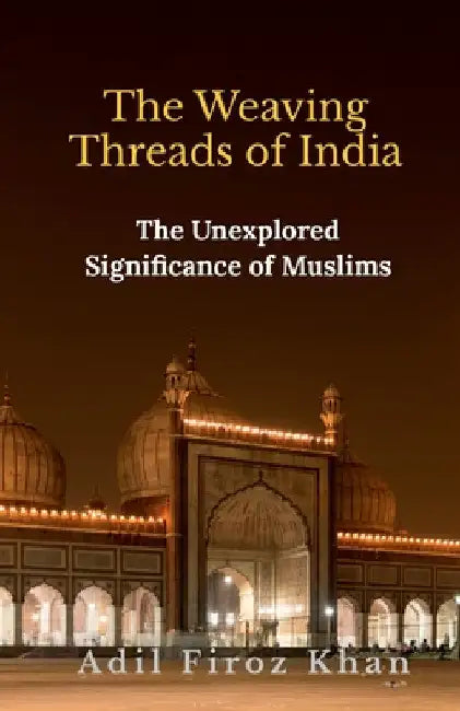 The Weaving Threads of India by Adil Firoz