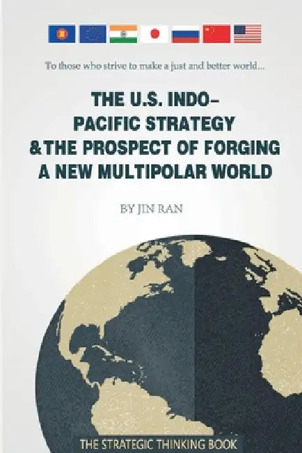 The U.S. Indo-Pacific Strategy & The Prospect of Forging A New Multipolar World by Jin Ran