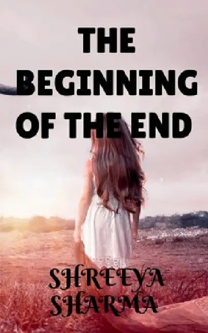 The beginning of the end by Shreeya Sharma