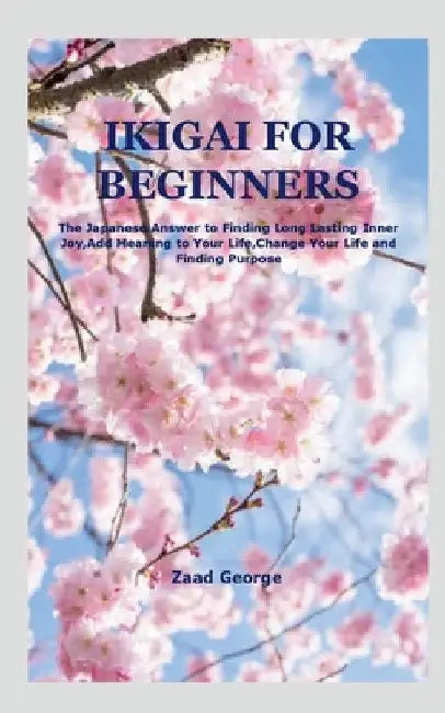 Ikigai for Beginners by Zaad George