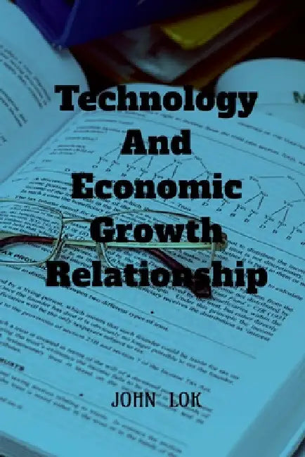Technology And Economic Growth Close Relationship by John Lok