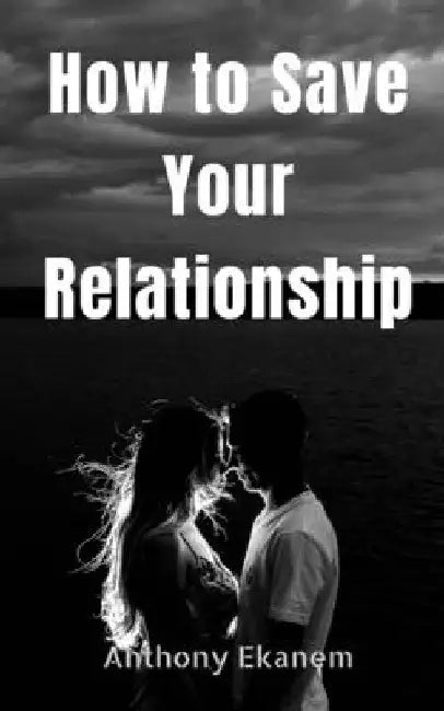 How to Save Your Relationship by Anthony Ekanem