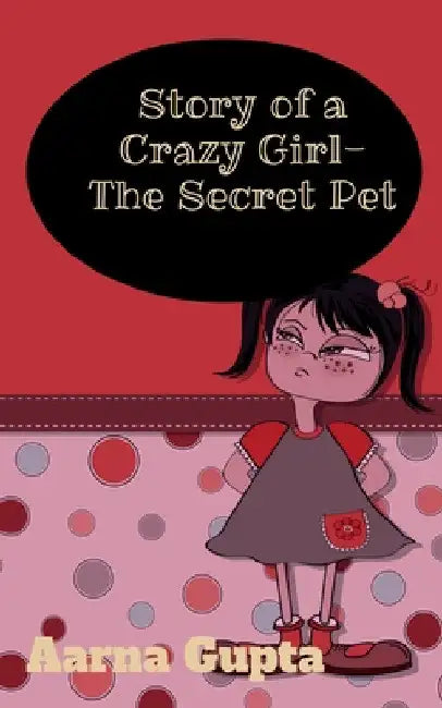 Story of a Crazy Girl- The Secret Pet by Aarna Gupta
