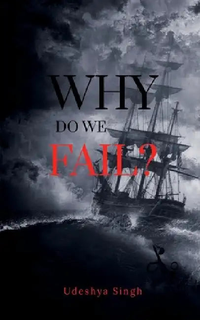 Why Do We Fail? by Udeshya Singh