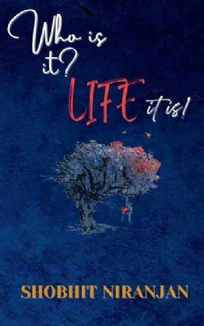 Who is it? Life it is! by Shobhit Niranjan