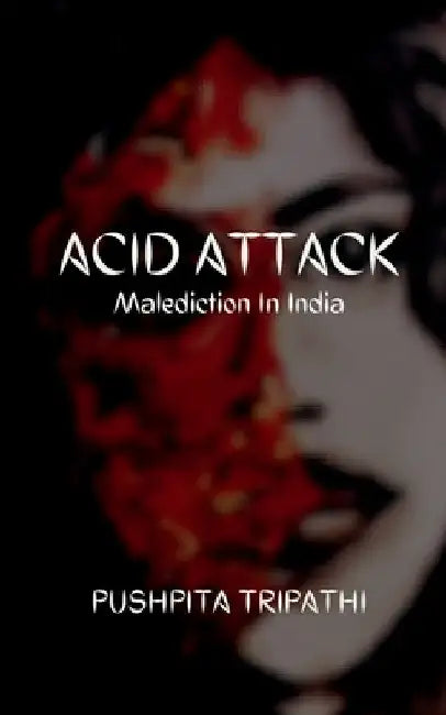 Acid Attack by Pushpita Tripathi