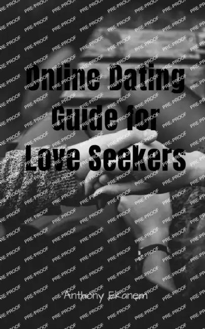 Online Dating Guide for Love Seekers by Anthony Ekanem