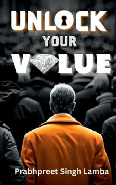 Unlock Your Value by Prabhpreet Singh